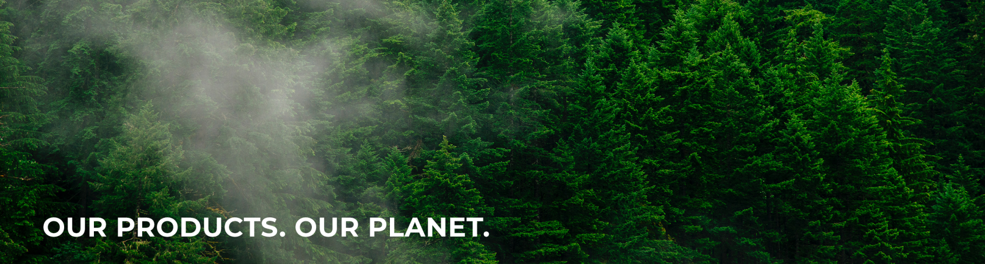 Our products. Our planet.